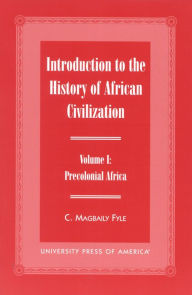 Title: Introduction to the History of African Civilization: Precolonial Africa- Vol. 1 / Edition 1, Author: Magbaily C. Fyle