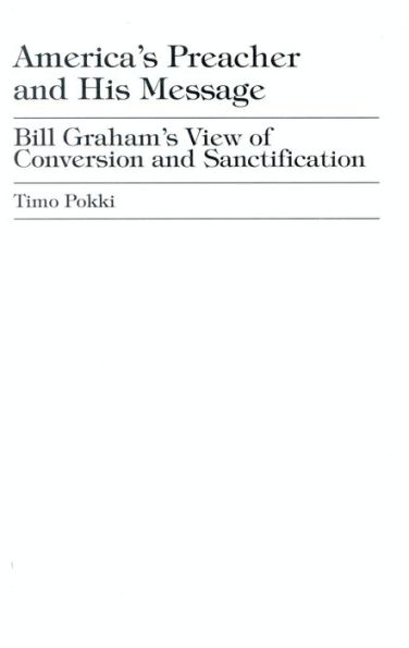 America's Preacher and his Message: Billy Graham's View of Conversion and Sanctification