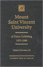 Title: Mount Saint Vincent University: A Vision Unfolding, 1873-1988, Author: Theresa Corcoran
