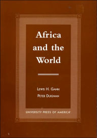 Title: Africa and the World: An Introduction to the History of Sub-Saharan Africa from Antiquity to 1840, Author: Lewis H. Gann