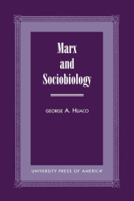 Title: Marx and Sociobiology / Edition 1, Author: George A. Huaco