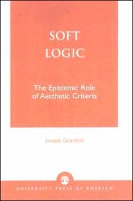 Title: Soft Logic: The Epistemic Role of Aesthetic Criteria, Author: Joseph Grunfeld