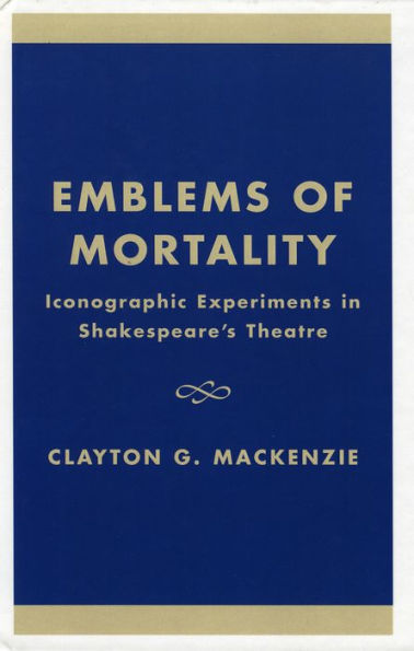 Emblems of Mortality: Iconographic Experiments in Shakespeare's Theatre