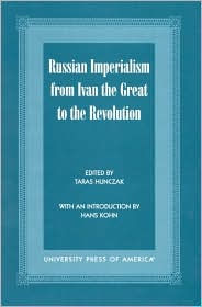 Title: Russian Imperialism from Ivan the Great to the Revolution, Author: Taras Hunczak