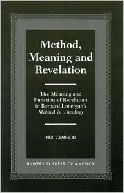 Title: Method, Meaning and Revelation: The Meaning and Function of Revelation in Bernard Lonergan's Method in Theology, Author: Neil Ormerod