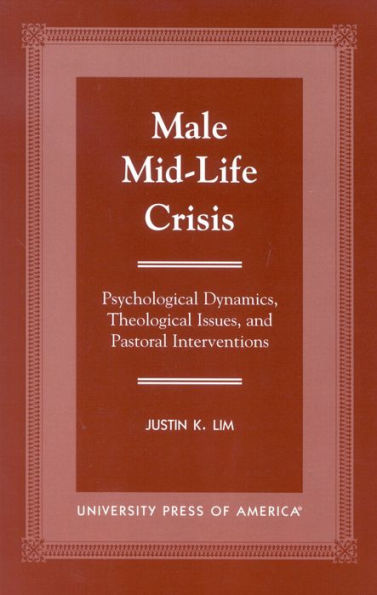 Male Mid-Life Crisis: Psychological Dynamics, Theological Issues, and Pastoral Intervention