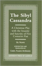 The Sibyl Cassandra: A Christmas Play with the Insanity and Sanctity of Five Centuries Past