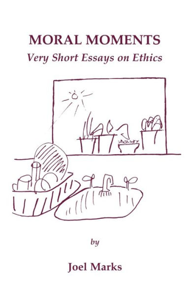 Moral Moments: Very Short Essays on Ethics / Edition 1