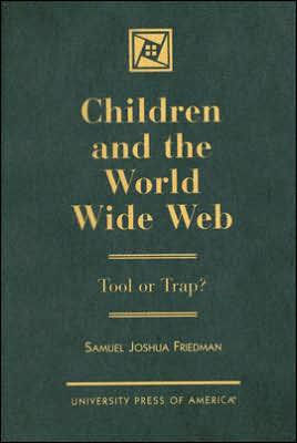 Children and the World Wide Web : Tool or Trap? / Edition 1