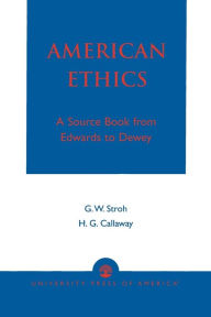 Title: American Ethics: A Source Book from Edwards to Dewey, Author: Guy W. Stroh