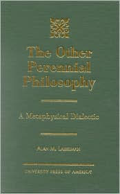 Title: The Other Perennial Philosophy: A Metaphysical Dialectic, Author: Alan M. Laibelman