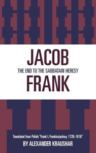 Title: Jacob Frank: The End to the Sabbatain Heresy, Author: Alexandr Kraushar