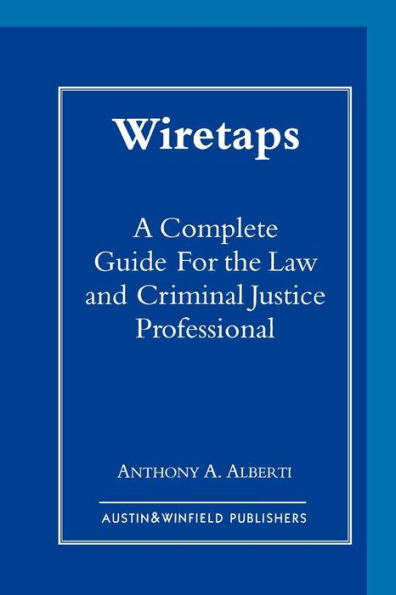 Wiretaps: A Complete Guide for the Law and Criminal Justice Professional