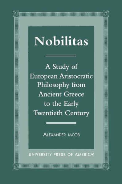 Nobilitas: A Study of European Aristocratic Philosophy from Ancient Greece to the Early Twentieth Century