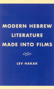 Title: Modern Hebrew Literature Made into Films, Author: Lev Hakak