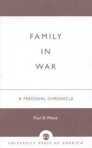 Title: Family in War: A Personal Chronicle, Author: Paul B. Weisz