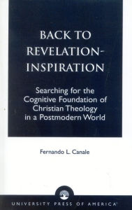 Title: Back to Revelation-Inspiration: Searching for the Cognitive Foundation of Christian Theology in a Postmodern World, Author: Fernando L. Canale