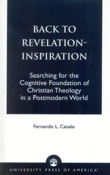 Back to Revelation-Inspiration: Searching for the Cognitive Foundation of Christian Theology in a Postmodern World