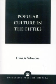 Title: Popular Culture in the Fifties, Author: Frank A. Salamone