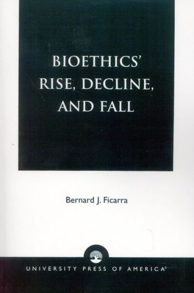 Bioethics' Rise, Decline, and Fall