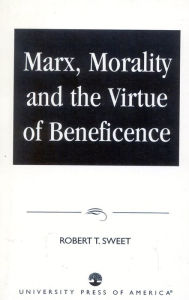 Title: Marx, Morality and the Virtue of Beneficence, Author: Robert T. Sweet