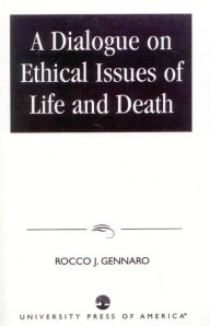 Title: A Dialogue on Ethical Issues of Life and Death / Edition 1, Author: Rocco J. Gennaro