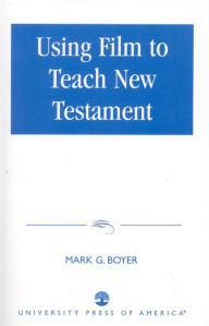 Title: Using Film to Teach New Testament, Author: Mark G. Boyer