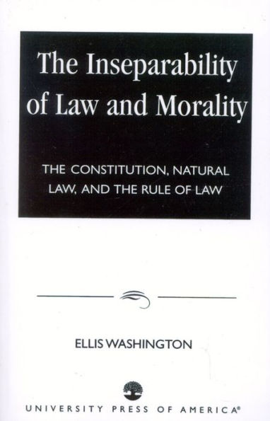 The Inseparability of Law and Morality: The Constitution, Natural Law, and the Rule of Law