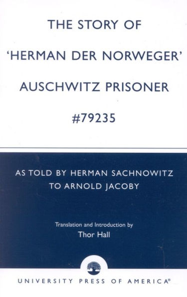 The Story of 'Hernan der Norweger' Auschwitz Prisoner #79235: As told by Herman Sachnowitz to Arnold Jacoby