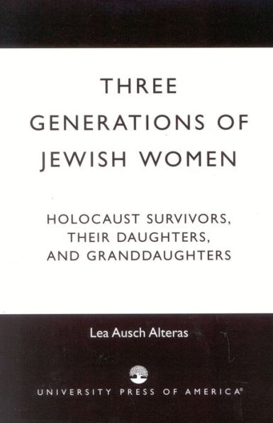 Three Generations of Jewish Women: Holocaust Survivors, Their Daughters, and Granddaughters