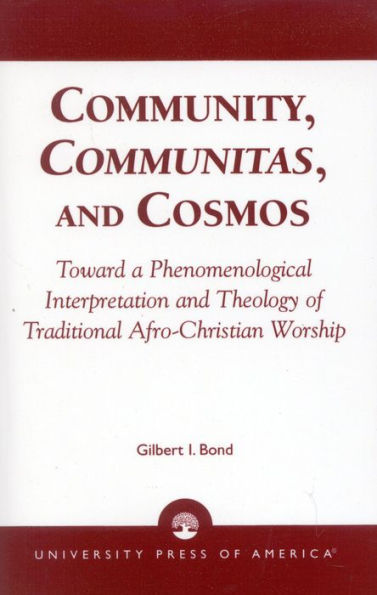 Community, Communitas, and Cosmos: Toward a Phenomenological Interpretation and Theology of Traditional Afro-Christian Worship