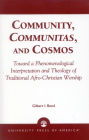 Community, Communitas, and Cosmos: Toward a Phenomenological Interpretation and Theology of Traditional Afro-Christian Worship