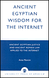 Title: Ancient Egyptian Wisdom for the Internet: Ancient Egyptian Justice and Ancient Roman Law Applied to the Internet, Author: Anna Mancini