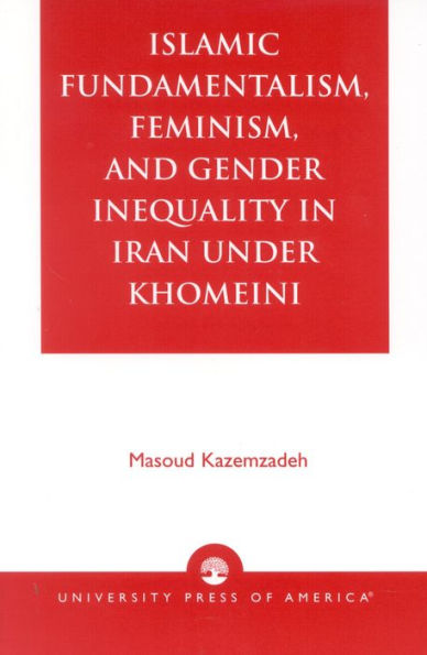 Islamic Fundamentalism, Feminism, and Gender Inequality in Iran under Khomeini