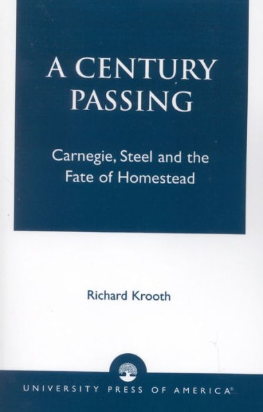 A Century Passing: Carnegie, Steel and the Fate of Homestead