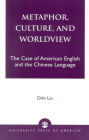 Metaphor, Culture, and Worldview: The Case of American English and the Chinese Language / Edition 1