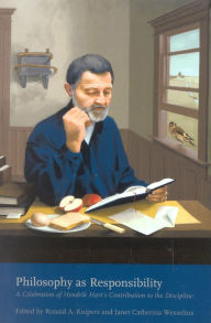 Title: Philosophy as Responsibility: A Celebration of Hendrik Hart's Contribution to the Discipline, Author: Ronald A. Kuipers