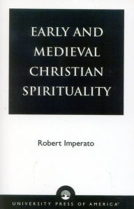 Title: Early and Medieval Christian Spirituality / Edition 1, Author: Robert Imperato