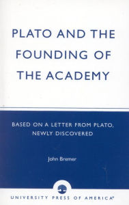 Title: Plato and the Founding of the Academy: Based on a Letter from Plato, newly discovered, Author: Dickens