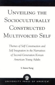 Title: Unveiling the Socioculturally Constructed Multivoiced Self: Themes of Self Construction and Self Integration in the Narratives of Second-Generation Korean American Young Adults, Author: Steve S. Kang