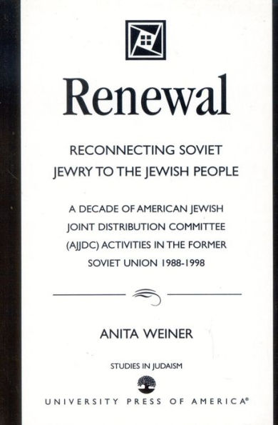 Renewal: Reconnecting Soviet Jewry to the Soviet People: A Decade of American Jewish Joint Distribution Committee (AJJDC) Activities in the Former Soviet Union 1988-1998