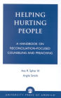 Helping Hurting People: A Handbook on Reconciliation-Focused Counseling and Preaching