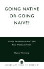 Going Native or Going Naive?: White Shamanism and the Neo-Noble Savage