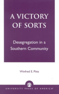 Title: A Victory of Sorts: Desegregation in a Southern Community, Author: Winfred E. Pitts