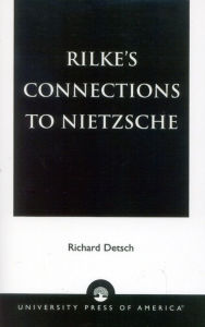 Title: Rilke's Connections to Nietzsche, Author: Richard Detsch