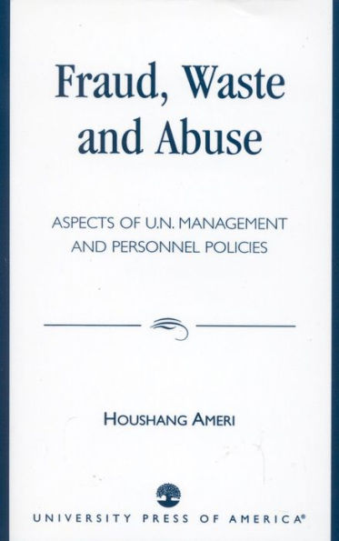 Fraud, Waste and Abuse: Aspects of U.N. Management and Personnel Policies