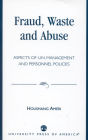 Fraud, Waste and Abuse: Aspects of U.N. Management and Personnel Policies