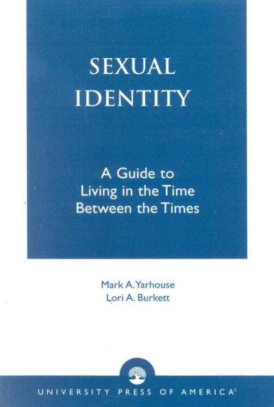 Sexual Identity: A Guide to Living in the Time Between the Times / Edition 1