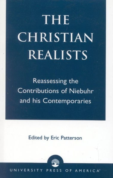 The Christian Realists: Reassessing the Contributions of Niebuhr and His Contemporaries