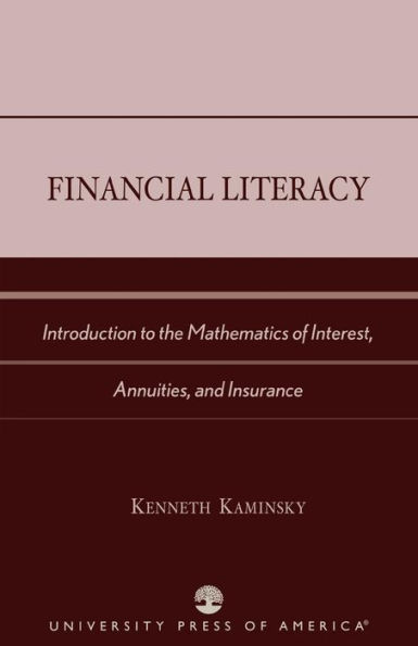 Financial Literacy: Introduction to the Mathematics of Interest, Annuities, and Insurance / Edition 402